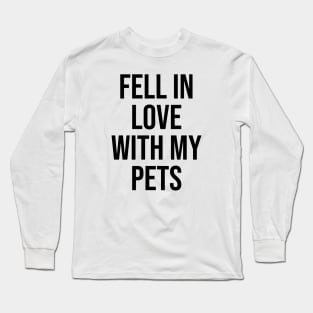 Fell in love with my pets Long Sleeve T-Shirt